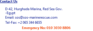 Contact Us D-42, Hurghada Marina, Red Sea Gov. -Egypt Email: sos@sos-marinerescue.com Tel-Fax: +2 065 344 6655 Emergency No: 010 3030 8806