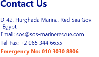 Contact Us D-42, Hurghada Marina, Red Sea Gov. -Egypt Email: sos@sos-marinerescue.com Tel-Fax: +2 065 344 6655 Emergency No: 010 3030 8806